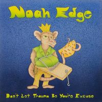 Noah Edge - Don't Let Trauma Be You're Excuse