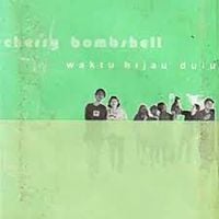 Cherry Bombshell - Waktu Hijau Dulu