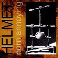 Helmet - Born Annoying