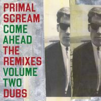 Primal Scream - Come Ahead: The Remixes Vol 2 (Dubs)