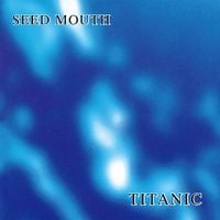 Seed Mouth - Titanic