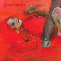 Gina Birch - Trouble