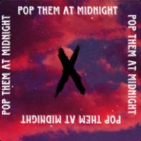 Midnight - POP THEM AT MIDNIGHT