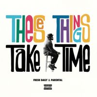 Fresh Daily - These Things Take Time