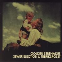 Golden Serenades - Golden Serenades / Sewer Election & Treriksr&ouml;set