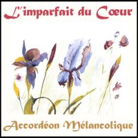 Accord&eacute;on m&eacute;lancolique - L'imparfait Du C&oelig;ur