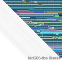 Kid606 - The Illness