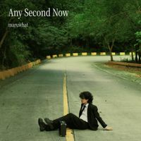 maruwhat - Any Second Now