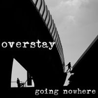 Overstay - Going Nowhere