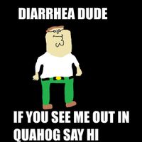 Diarrhea Dude - If You See Me Out In Quahog Say Hi