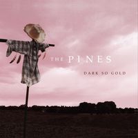 The Pines - Dark So Gold
