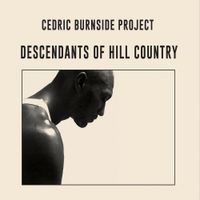 Cedric Burnside Project - Descendants Of Hill Country