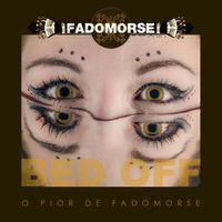 Fadomorse - Bed Off - O Pior De Fadomorse