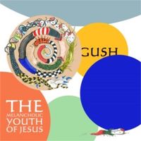 The Melancholic Youth Of Jesus - Gush