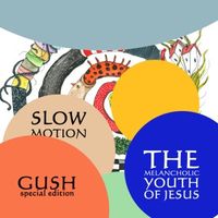 The Melancholic Youth Of Jesus - Gush / Slow Motion