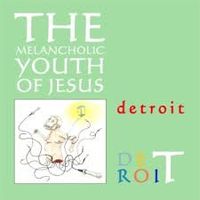 The Melancholic Youth Of Jesus - Detroit