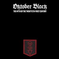Oktober Black - The Myth Of The Twenty​-​First Century