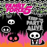 Family Force 5 - Keep The Party Alive