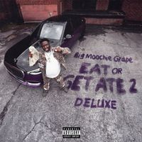 Big Moochie Grape - EAT OR GET ATE 2 (Deluxe)
