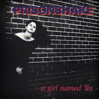 Prisonshake - A Girl Named Yes