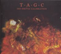 T.A.G.C. (The Anti Group Communication) - Iso​-​Erotic Calibration