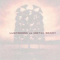 Lustmord - Lustmord vs. Metal Beast