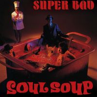Super Bad - SOUL SOUP