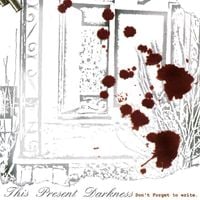 This Present Darkness - Don&rsquo;t Forget To Write