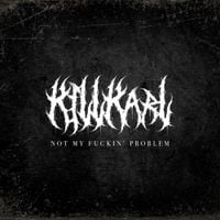 KILL KARL - NOT MY FUCKIN' PROBLEM