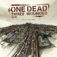 One Dead Three Wounded - Paint The Town