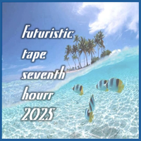 Seventh Hourr - Futuristic Tape