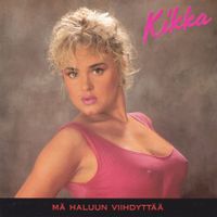 Kikka - M&auml; haluun viihdytt&auml;&auml;