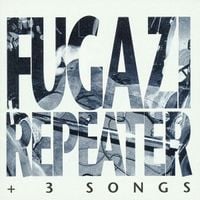 Fugazi - Repeater + 3 Songs