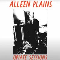 Alleen Plains - Opiate Sessions