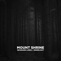 Mount Shrine - Newborn Limbo / Innerlight