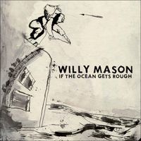 Willy Mason - If the Ocean Gets Rough