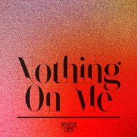 White Lies - Nothing On Me
