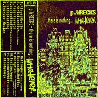 P.WRECKS - There Is Nothing... Whatever