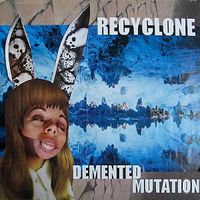 Recyclone - Demented Mutation