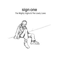 Sign One - The Mighty Highs & The Lowly Lows