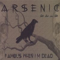 Arsenic 2012 - Famous When I'm Dead