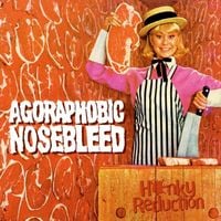 Agoraphobic Nosebleed - Honky Reduction