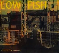 船戸博史 [Hiroshi Funato] - Low Fish