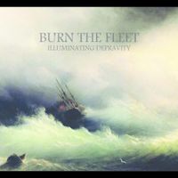 Burn The Fleet - Illuminating Depravity
