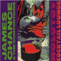 James Chance & The Contortions - Molotov Cocktail Lounge