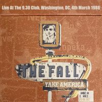 The Fall - Take America: Live At The 9.30 Club, Washington, DC, 4th March 1986