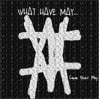 What Have May... - Come What May