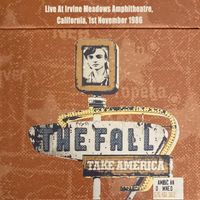 The Fall - Take America: Live At Irvine Meadows Amphitheatre, California, 1st November 1986