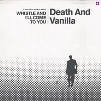 Death and Vanilla - Whistle and I'll Come To You