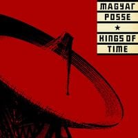 Magyar Posse - Kings of Time